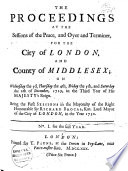 The Proceedings at the Sessions of the Peace  and Oyer and Terminer  for the City of London  and County of Middlesex  on the 3rd     of December 1729  to the     13th of October 1732  