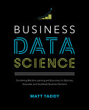 Business Data Science  Combining Machine Learning and Economics to Optimize  Automate  and Accelerate Business Decisions