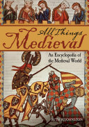 All Things Medieval  An Encyclopedia of the Medieval World  2 volumes 