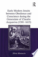 Early Modern Jesuits Between Obedience And Conscience During The Generalate Of Claudio Acquaviva 1581 1615 