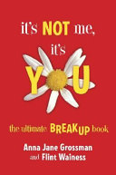 It's Not Me, It's You: The Ultimate Breakup Book