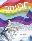 Pride : the story of Harvey Milk and the rainbow flag