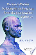 Machine to Machine Marketing  M3  via Anonymous Advertising Apps Anywhere Anytime  A5  Book