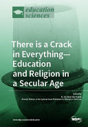 There is a Crack in Everything—Education and Religion in a Secular Age