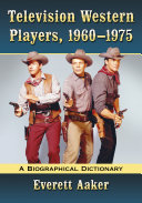 Television Western Players, 1960–1975: A Biographical Dictionary
