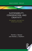 Sustainability, Conservation and Creativity Ethnographic Learning from Small-Scale Practices.