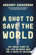 link to A shot to save the world : the inside story of the life-or-death race for a Covid-19 vaccine in the TCC library catalog