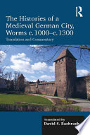 The Histories of a Medieval German City, Worms c. 1000-c. 1300