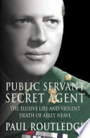 Public Servant  Secret Agent  The elusive life and violent death of Airey Neave  Text Only 