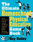 The Ultimate Homeschool Physical Education Game Book
