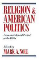 Religion and American Politics : From the Colonial Period to the 1980s