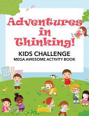 Adventures in Thinking  Kids Challenge Mega Awesome Activity Book