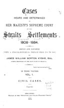 Cases Heard and Determined in Her Majesty's Supreme Court of the Straits Settlements, 1808-[1890]