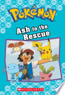 Ash to the Rescue (Pokémon Classic Chapter Book #15)