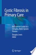 Cystic Fibrosis in Primary Care An Essential Guide to a Complex, Multi-System Disease  /