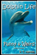 Dolphin Life Funny and Weird Marine Mammals Book