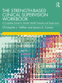 The Strength Based Clinical Supervision Workbook