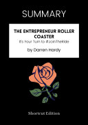 SUMMARY - The Entrepreneur Roller Coaster: It’s Your Turn To #JoinTheRide By Darren Hardy