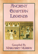 ANCIENT EGYPTIAN LEGENDS   11 Myths from Ancient Egypt