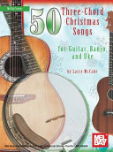 50 Three-Chord Christmas Songs for Guitar, Banjo & Uke
