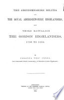 The Aberdeenshire Militia and the Royal Aberdeenshire Highlanders, Now Third Battalion The Gordon Highlanders, 1798 to 1882