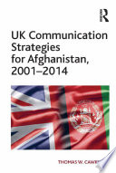 UK Communication Strategies for Afghanistan, 2001–2014 PDF Book By Thomas W. Cawkwell