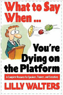 Pdf What to Say When. . .You're Dying on the Platform: A Complete Resource for Speakers, Trainers, and Executives Telecharger