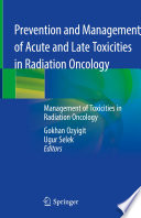 Prevention and Management of Acute and Late Toxicities in Radiation Oncology Management of Toxicities in Radiation Oncology /