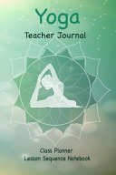 Yoga Teacher Journal Class Planner Lesson Sequence Notebook  Book PDF