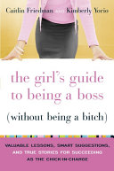 The Girl's Guide to Being a Boss (Without Being a Bitch)