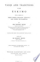 Tales and Traditions of the Eskimo  with a sketch of their habits  religion  language  and other peculiarities  Translated from the Danish by the author  Edited by R  Brown  With numerous illustrations  drawn and engraved by Eskimo