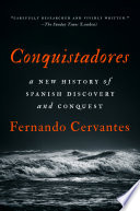 Conquistadores : a new history of Spanish discovery and conquest /