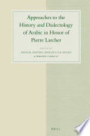 Approaches to the History and Dialectology of Arabic in Honor of Pierre Larcher