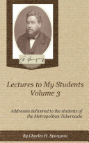 Charles H  Spurgeon  Lectures to My Students  Volume 3