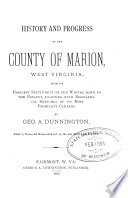 History and Progress of the County of Marion  West Virginia