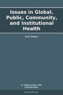 Issues in Global, Public, Community, and Institutional Health: 2013 Edition