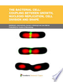 The Bacterial Cell  Coupling between Growth  Nucleoid Replication  Cell Division and Shape Book
