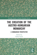 The Creation of the Austro-Hungarian Monarchy