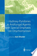 Hydroxy Pyridones as Antifungal Agents with Special Emphasis on Onychomycosis Book