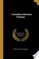 ... Tertullian Adversus Praxean