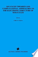 Advanced Theories and Computational Approaches to the Electronic Structure of Molecules Book