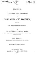 The Diagnosis, Pathology and Treatment of Diseases of Women