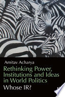 Rethinking Power  Institutions and Ideas in World Politics
