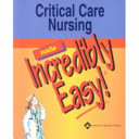 Critical Care Nursing Made Incredibly Easy!