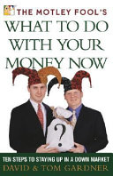 The Motley Fool's what to Do with Your Money Now