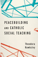 Peacebuilding and Catholic Social Teaching Book