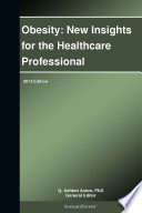 Obesity: New Insights for the Healthcare Professional: 2013 Edition