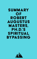 Summary of Robert Augustus Masters, Ph.D.'s Spiritual Bypassing