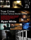 True Crime: 12 Most Famous Murder Stories
