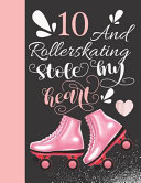 10 And Rollerskating Stole My Heart